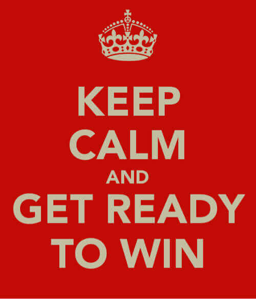 Keep calm and get ready to win
